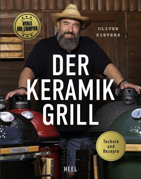 Oliver Sievers - Der Keramikgrill - Technik & Rezepte