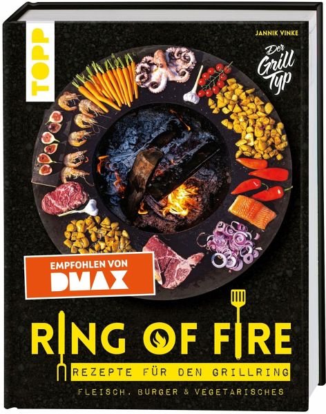 Ring of Fire. Rezepte für den Grillring. Fleisch, Burger & Vegetarisches